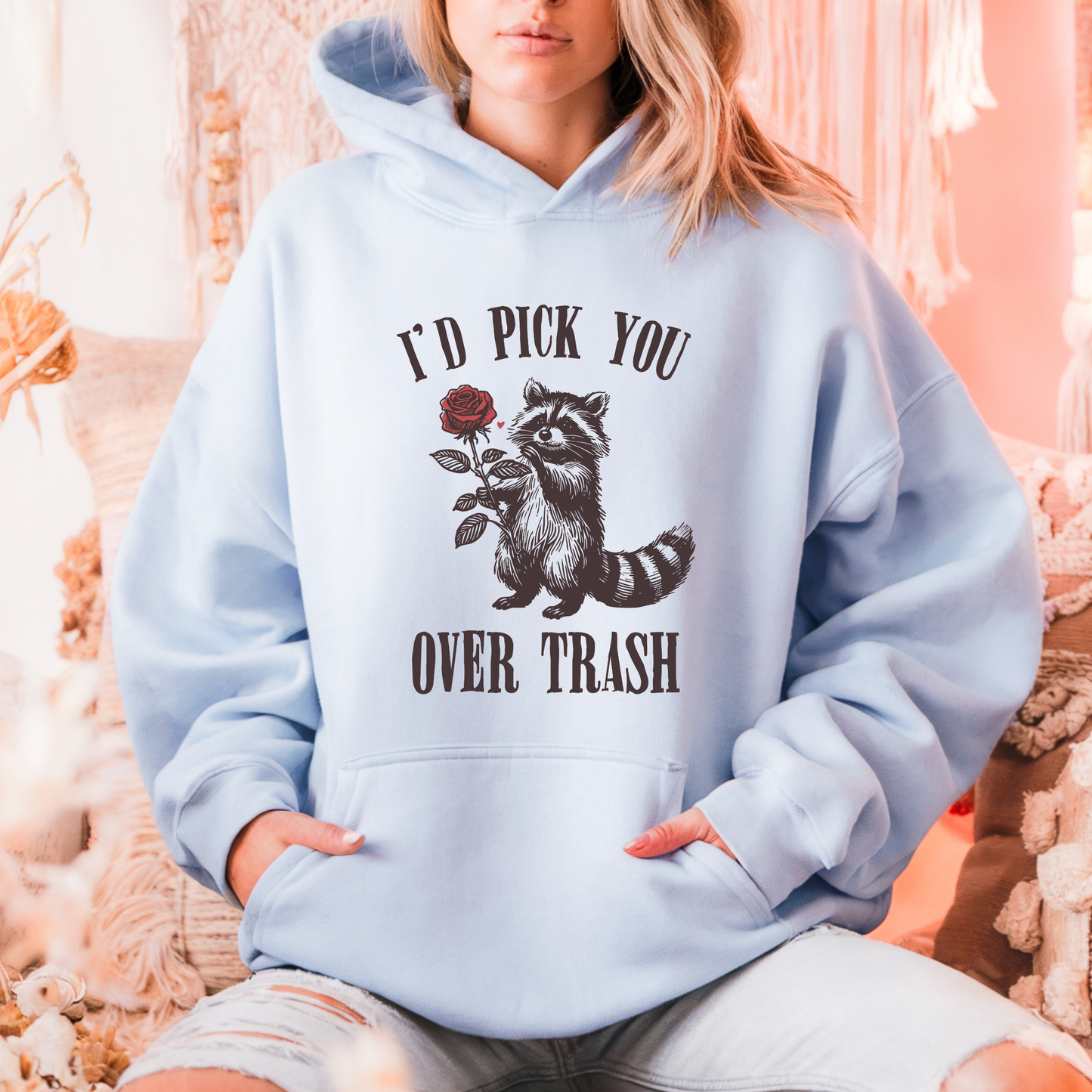I’d Pick You Over Trash