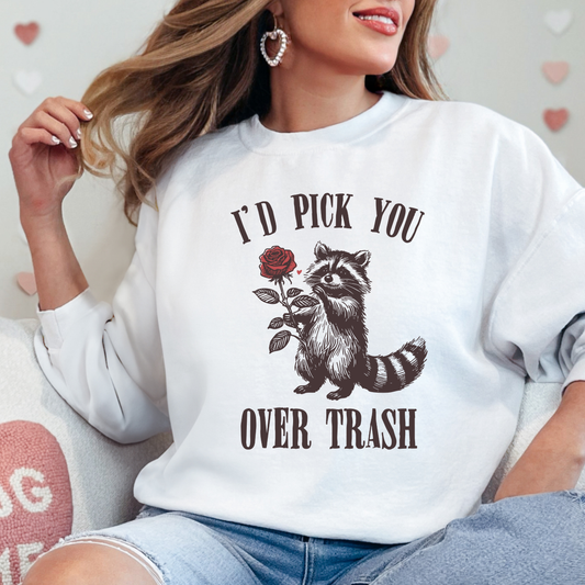 I’d Pick You Over Trash