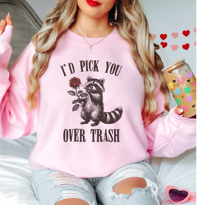 I’d Pick You Over Trash