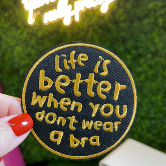 Life is Better When You Don't Wear a Bra Embroidered Patch